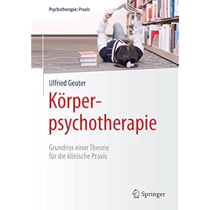 [PDF] Körperpsychotherapie: Grundriss einer Theorie für die klinische Praxis (Psychotherapie: Praxis) KOSTENLOS DOWNLOAD