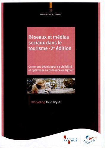 Réseaux et médias sociaux dans le tourisme 2ème édition - Comment développer sa visibilité et optimiser sa présence en ligne ? de Atout France ( 23 août 2014 )