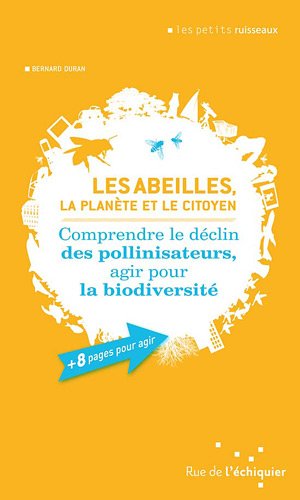 les  Abeilles, la planète et le citoyen : Comprendre le déclin des pollinisateurs, agir pour la biodiversité