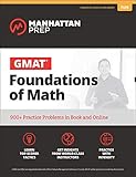GMAT Foundations of Math: 900+ Practice Problems in Book and Online (Manhattan Prep GMAT Strategy Guides) by Manhattan Prep