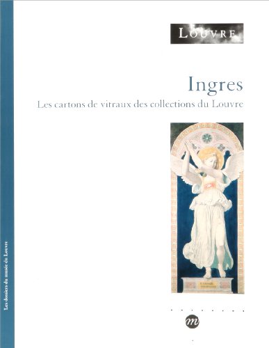 Ingres : les cartons de vitraux des collections du Louvre : Musée du Louvre, 22 mai-23 sept. 2002