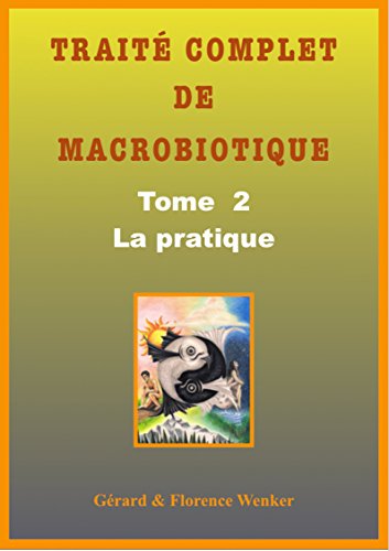 TRAITÉ COMPLET DE MACROBIOTIQUE: Tome 2 - La pratique en ligne TRAITÉ COMPLET DE MACROBIOTIQUE: Tome 2 - La pratique en ligne