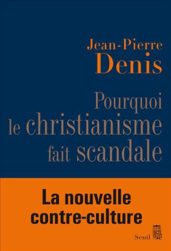 Pourquoi le christianisme fait scandale Pourquoi le christianisme fait scandale