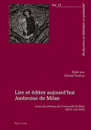 Lire Et Editer Aujourd'hui Ambroise de Milan: Actes Du Colloque de L'Universite de Metz (20-21 Mai 2005) gratuit Lire Et Editer Aujourd'hui Ambroise de Milan: Actes Du Colloque de L'Universite de Metz (20-21 Mai 2005) gratuit