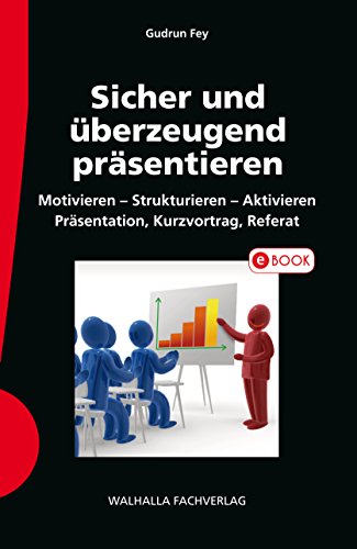 Download Sicher und überzeugend präsentieren: Motivieren - Strukturieren - Aktivieren; Präsentation, Kurzvortrag, Referat Download Sicher und überzeugend präsentieren: Motivieren - Strukturieren - Aktivieren; Präsentation, Kurzvortrag, Referat