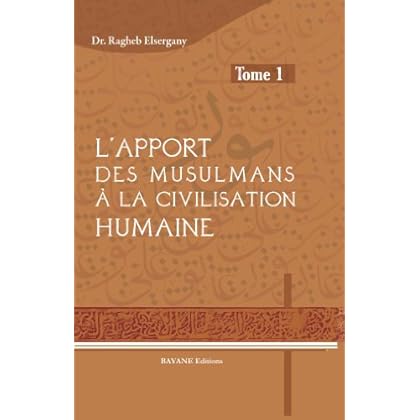 L'apport des musulmans à la civilisation humaine -Tome 1- L'apport des musulmans à la civilisation humaine -Tome 1-