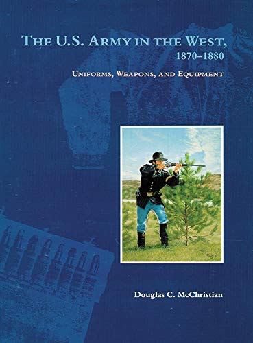 The U.s. Army in the West, 1870-1880: Uniforms, Weapons, And Equipment livre