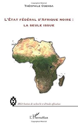L'harmattan L'Etat fédéral d'Afrique noire : la seule issue