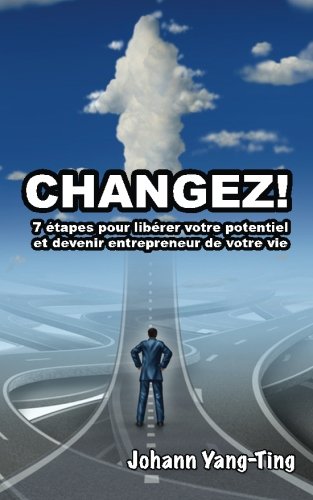 CHANGEZ: 7 étapes pour libérer votre potentiel et devenir entrepreneur de votre vie (+ 1 formation audio mp3) CHANGEZ: 7 étapes pour libérer votre potentiel et devenir entrepreneur de votre vie (+ 1 formation audio mp3)