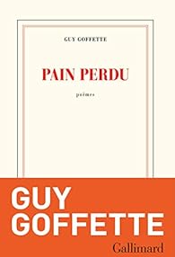 Pain perdu par Guy Goffette