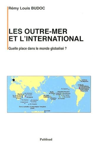 Les outre-mer et l'international : Quelle place dans le monde globalisé ? Les outre-mer et l'international : Quelle place dans le monde globalisé ?