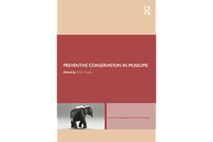 Preventive Conservation in Museums: Caring for Artefacts and Collections in Museums (Leicester Readers in Museum Studies)