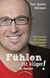 Fühlen ist klüger als denken!: Mit Intuition die richtigen Entscheidungen treffen by 
