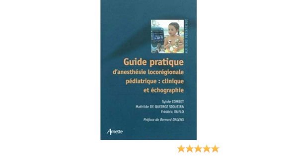 Amazon Fr Guide Pratique D Anesthesie Locoregionale Pediatrique Clinique Et Echographie Duflo Frederic De Queiroz Siqueira Mathilde Combet Sylvie Livres