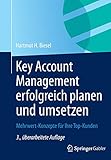 Key Account Management erfolgreich planen und umsetzen: Mehrwert-Konzepte für Ihre Top-Kunden by 