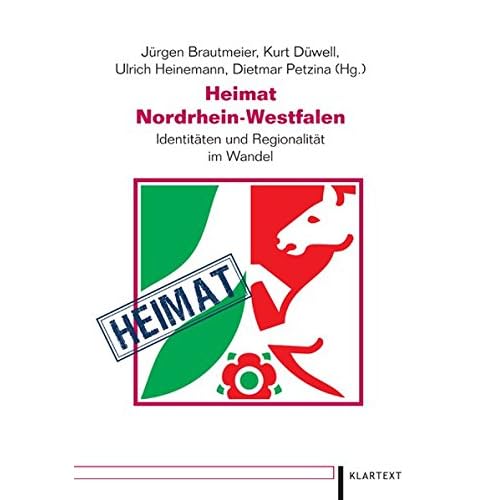 Heimat NRW: Identität und Regionalität im Wandel (Düsseldorfer Schriften zur neueren Landesgeschichte und zur Geschichte Nordrhein-Westfalens, Band 83)