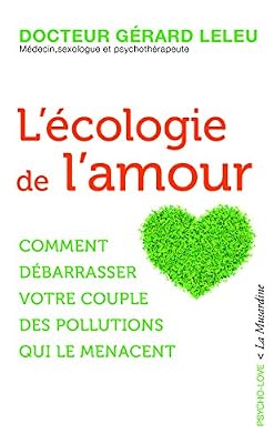 la musardine L'écologie de l'amour - Comment débarrasser votre couple des pollutions qui le menacent