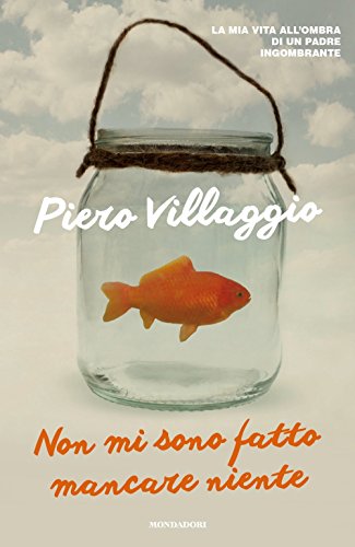 Non mi sono fatto mancare niente. La mia vita all'ombra di un padre ingombrante Non mi sono fatto mancare niente. La mia vita all'ombra di un padre ingombrante