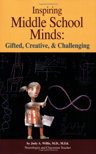 Inspiring Middle School Minds: Gifted, Creative, and Challenging; Brain- And Research-Based Strategies to Enhance Learning for Gifted Students