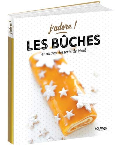 Les  bûches : et autres desserts de Noël