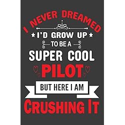 I Never Dreamed to be a Super Cool Pilot: Pilot journal, Pilot Journal Notebook, Pilot Diary, Pilot Life Style, Commercial Pilot, Boeing Pilot, ... Gift for pilot under 7$, Retired Pilot Gift