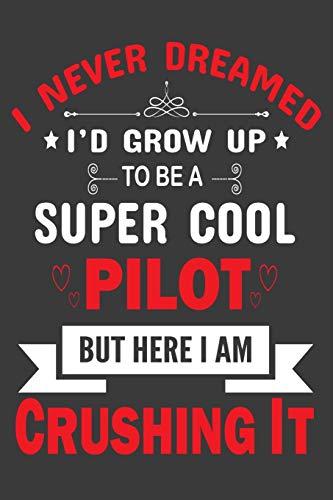 I Never Dreamed to be a Super Cool Pilot: Pilot journal, Pilot Journal Notebook, Pilot Diary, Pilot Life Style, Commercial Pilot, Boeing Pilot, ... Gift for pilot under 7$, Retired Pilot Gift