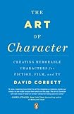 The Art of Character: Creating Memorable Characters for Fiction, Film, and TV (English Edition) by 