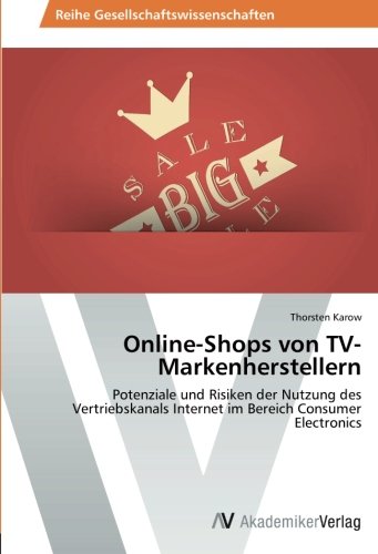 Online-Shops von TV-Markenherstellern: Potenziale und Risiken der Nutzung des Vertriebskanals Internet im Bereich Consumer Electronics