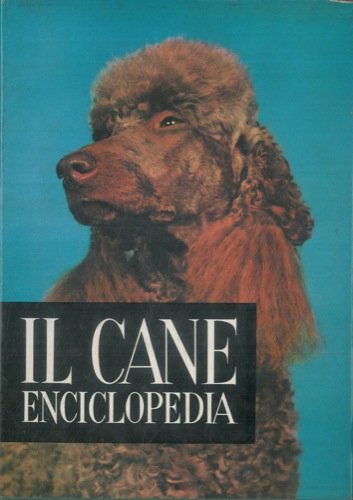 Il cane: enciclopedia.
