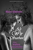 Als wir starben: Eine wahre Geschichte by 