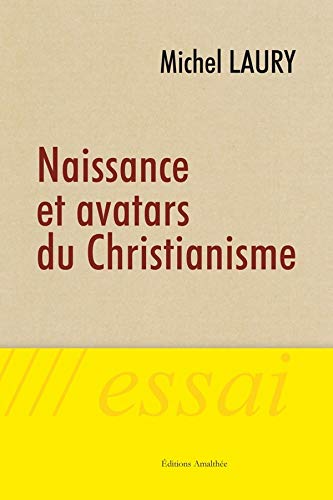 Naissance et avatars du christianisme Naissance et avatars du christianisme