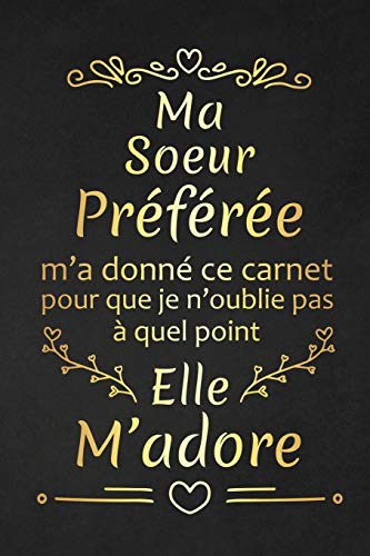 Télécharger Ma Soeur Préférée M'a Donné Ce Carnet Pour Que Je N'oublie Pas À Quel Point Elle M'adore: Cadea PDF Ebook En Ligne