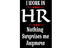 I Work in HR: Nothing Surprises Me Anymore | Notebook Human Resources Appreciation Gift Blank Lined Journal | Office Notebooks or an Address ... Staff Members | (HR Notebooks, Band 3)