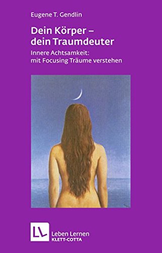 Download Dein Körper - dein Traumdeuter: Innere Achtsamkeit: mit Focusing Träume verstehen (Leben lernen) Download Dein Körper - dein Traumdeuter: Innere Achtsamkeit: mit Focusing Träume verstehen (Leben lernen)