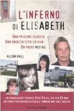 Image de L'inferno di Elisabeth. Una prigione segreta, una ragazza sepolta viva, un padre mostro
