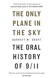 The Only Plane in the Sky: The Oral History of 9/11 by Garrett M. Graff