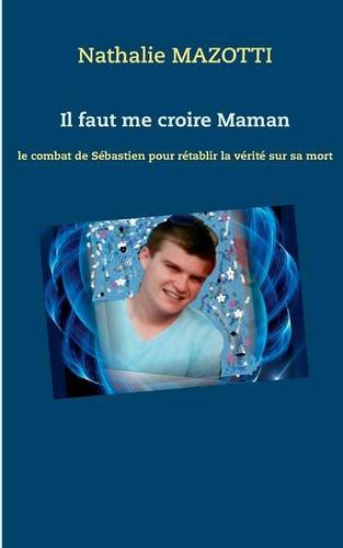 Download Il faut me croire maman : Le combat de Sébastien pour rétablir la vérité sur sa mort Download Il faut me croire maman : Le combat de Sébastien pour rétablir la vérité sur sa mort