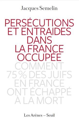 couverture de : Pers&eacute;cutions et entraides dans la France occup&eacute;e
