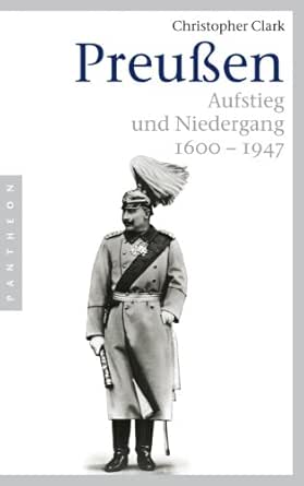 Preussen Aufstieg Und Niedergang 1600 1947 German Edition Ebook Clark Christopher Barth Richard Juraschitz Norbert Pfeiffer Thomas Amazon Co Uk Kindle Store