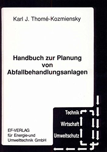 Handbuch zur Planung von Abfallbehandlungsanlagen (Technik, Wirtschaft, Umweltschutz)