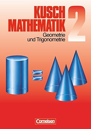 Kusch: Mathematik - Bisherige Ausgabe: Mathematik, Neuausgabe, Bd.2, Geometrie und Trigonometrie