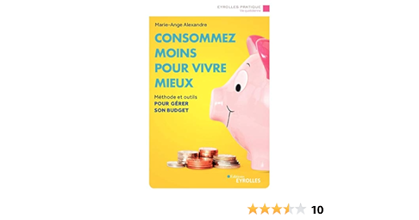 Amazon Fr Consommez Moins Pour Vivre Mieux Methode Et Outils Pour Gerer Son Budget Alexandre Marie Ange Livres