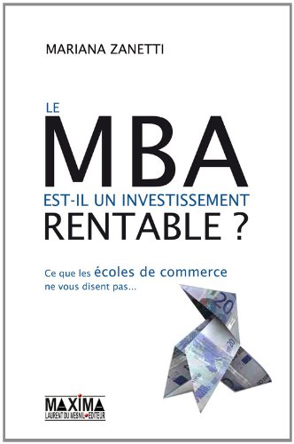 Download Le MBA est-il un investissement rentable ? ce que les écoles de commerces ne vous disent pas Download Le MBA est-il un investissement rentable ? ce que les écoles de commerces ne vous disent pas