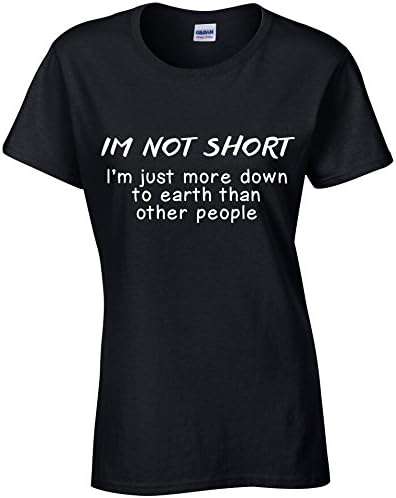I’m Not Short I’m Just More Down to Earth Then Other People Women’s Slogan Novelty Funny Tee T-Shirt S, M, L, XL (Large, Black)