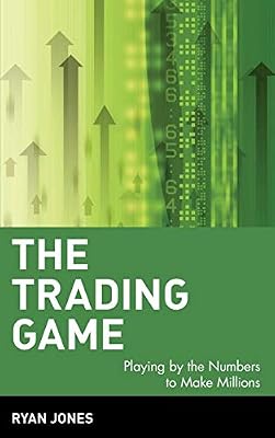 The Trading Game: Playing by the Numbers to Make Millions