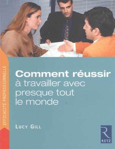 couverture de : Comment r&eacute;ussir &agrave; travailler avec presque tout le monde