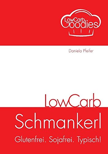 Download LowCarb Schmankerl: Glutenfrei. Sojafrei. Typisch! Download LowCarb Schmankerl: Glutenfrei. Sojafrei. Typisch!