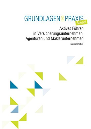 Download Aktives Führen in Versicherungsunternehmen, Agenturen und Maklerunternehmen: Grundlagen und Praxis Spezial Download Aktives Führen in Versicherungsunternehmen, Agenturen und Maklerunternehmen: Grundlagen und Praxis Spezial