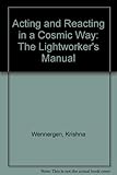 Image de Acting and Reacting in a Cosmic Way : The Lightworker's Manual