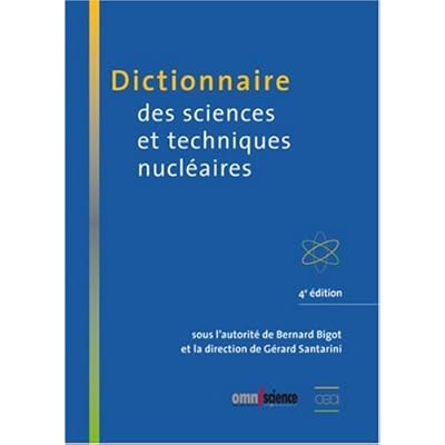 Dictionnaire des sciences et techniques nucléaires: 4ème édition Dictionnaire des sciences et techniques nucléaires: 4ème édition